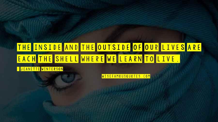 Living Our Lives Quotes By Jeanette Winterson: The inside and the outside of our lives