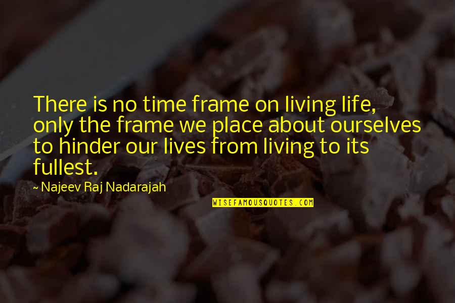 Living Our Lives Quotes By Najeev Raj Nadarajah: There is no time frame on living life,