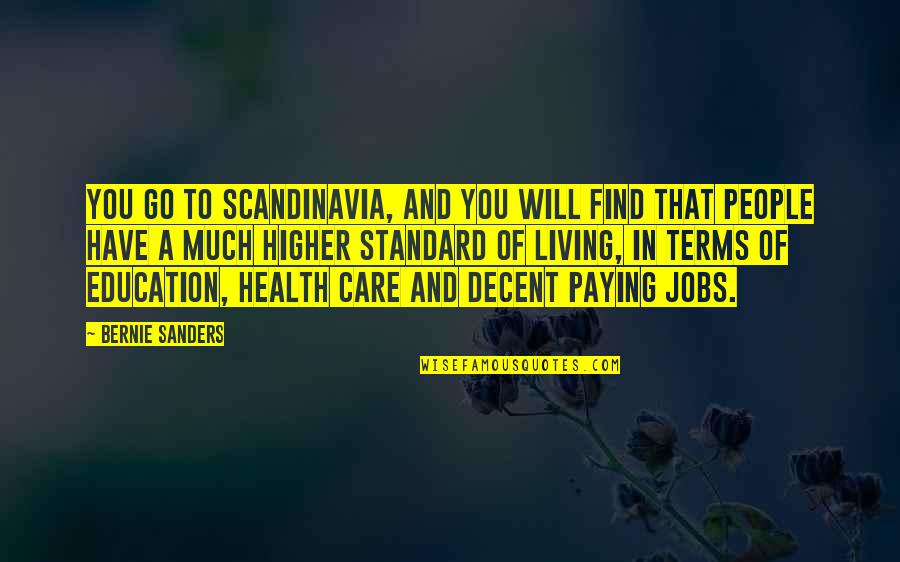 Living Standard Quotes By Bernie Sanders: You go to Scandinavia, and you will find