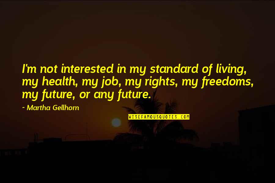 Living Standard Quotes By Martha Gellhorn: I'm not interested in my standard of living,