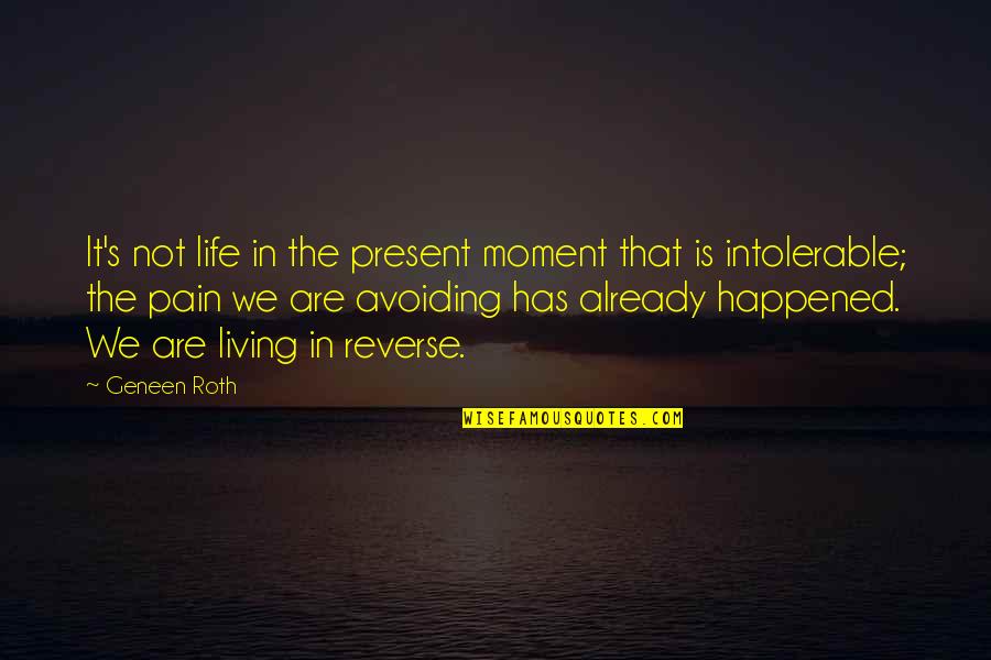 Living The Present Moment Quotes By Geneen Roth: It's not life in the present moment that