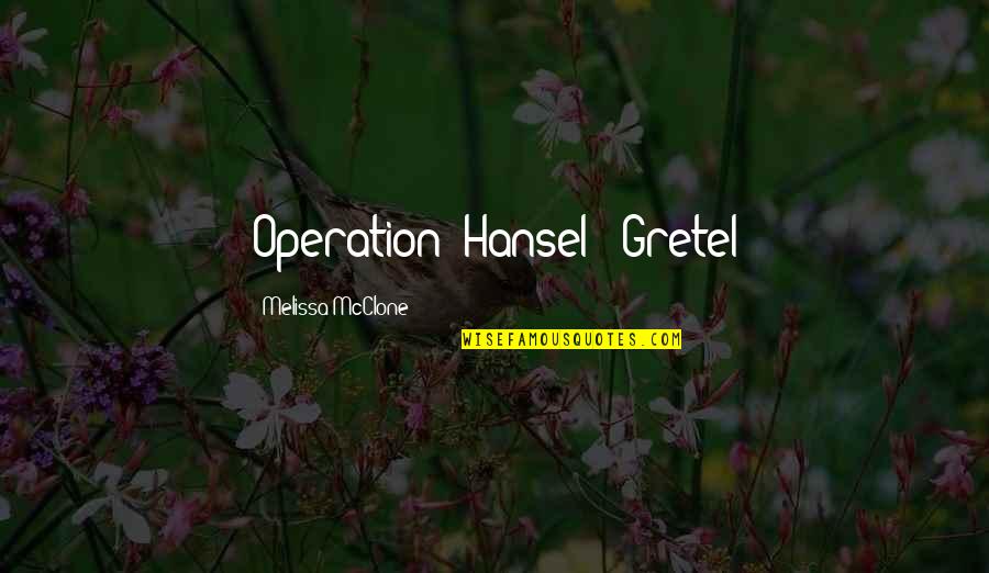 Living The Street Life Quotes By Melissa McClone: Operation: Hansel & Gretel