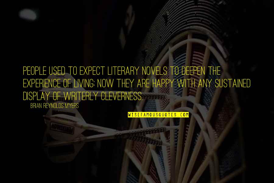 Living To Be Happy Quotes By Brian Reynolds Myers: People used to expect literary novels to deepen