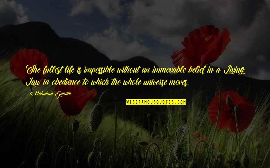 Living To Fullest Quotes By Mahatma Gandhi: The fullest life is impossible without an immovable