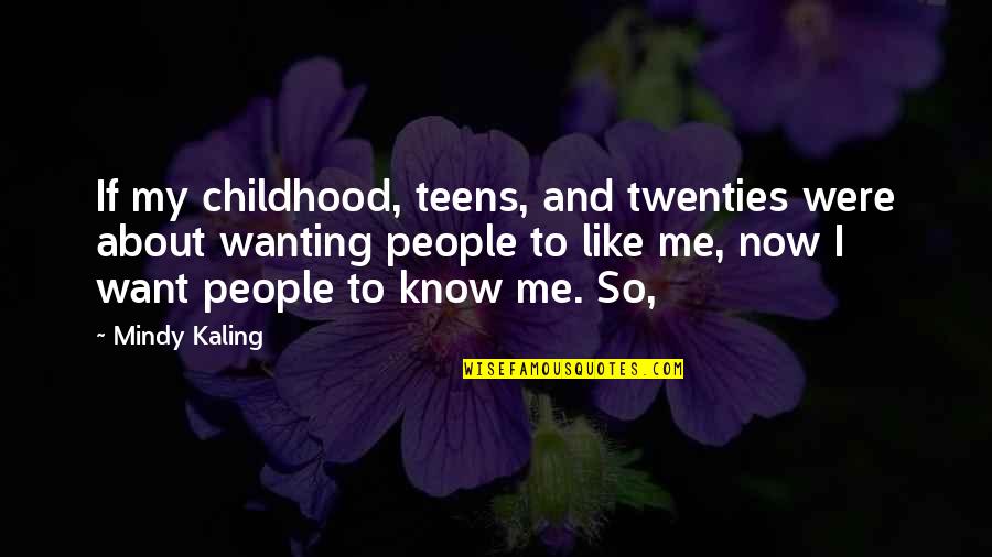 Living Wisely Quotes By Mindy Kaling: If my childhood, teens, and twenties were about