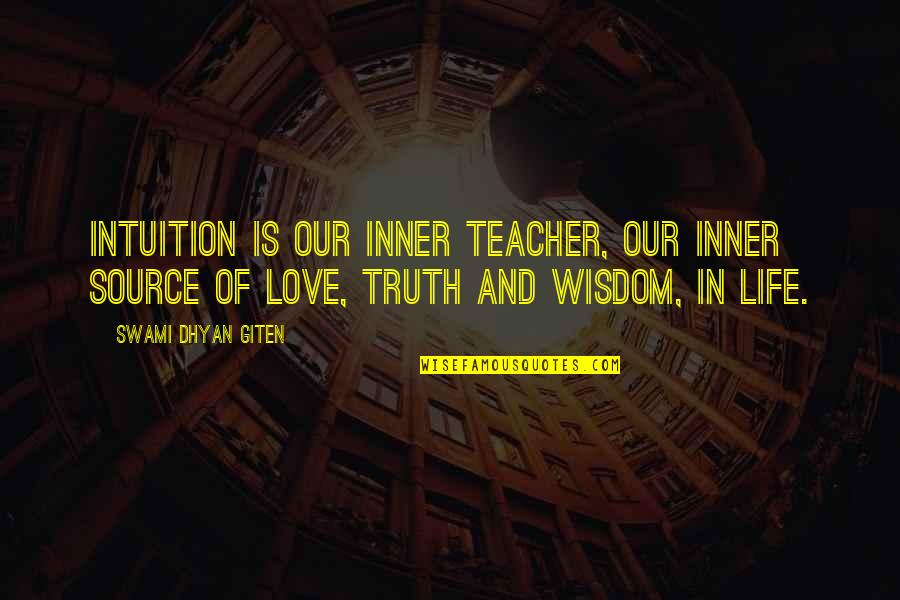 Living With A Narcissist Quotes By Swami Dhyan Giten: Intuition is our inner teacher, our inner source