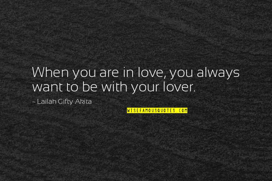 Living With Happiness Quotes By Lailah Gifty Akita: When you are in love, you always want