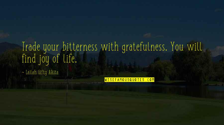 Living With Happiness Quotes By Lailah Gifty Akita: Trade your bitterness with gratefulness. You will find