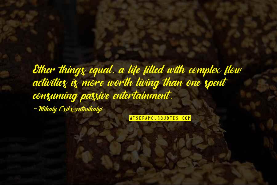 Living With Happiness Quotes By Mihaly Csikszentmihalyi: Other things equal, a life filled with complex