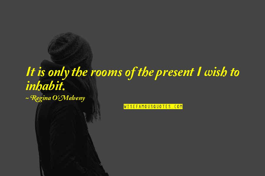 Living With Regrets Quotes By Regina O'Melveny: It is only the rooms of the present