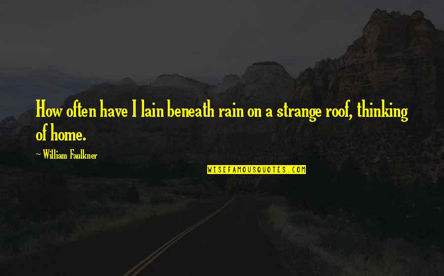 Livng Quotes By William Faulkner: How often have I lain beneath rain on