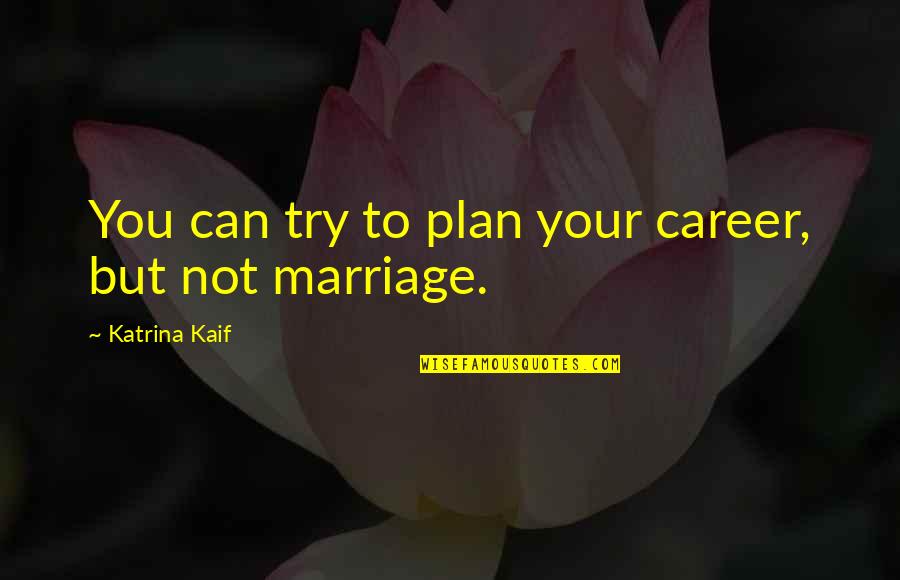 Livos Natural Wood Quotes By Katrina Kaif: You can try to plan your career, but