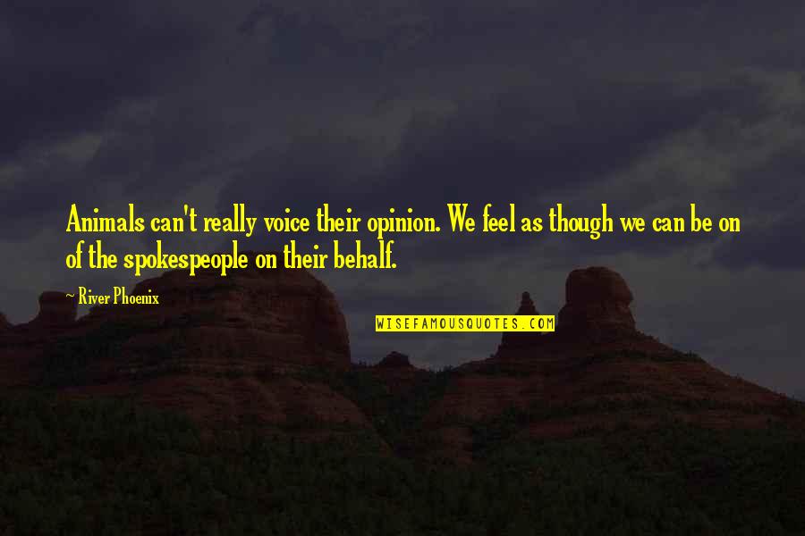 Livvy Blackthorn Death Quotes By River Phoenix: Animals can't really voice their opinion. We feel