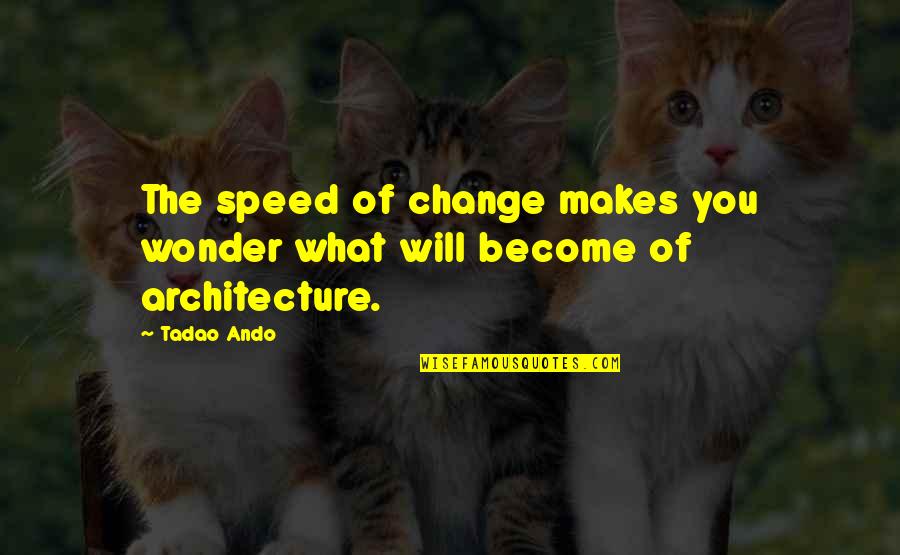 Liziedoodle Quotes By Tadao Ando: The speed of change makes you wonder what