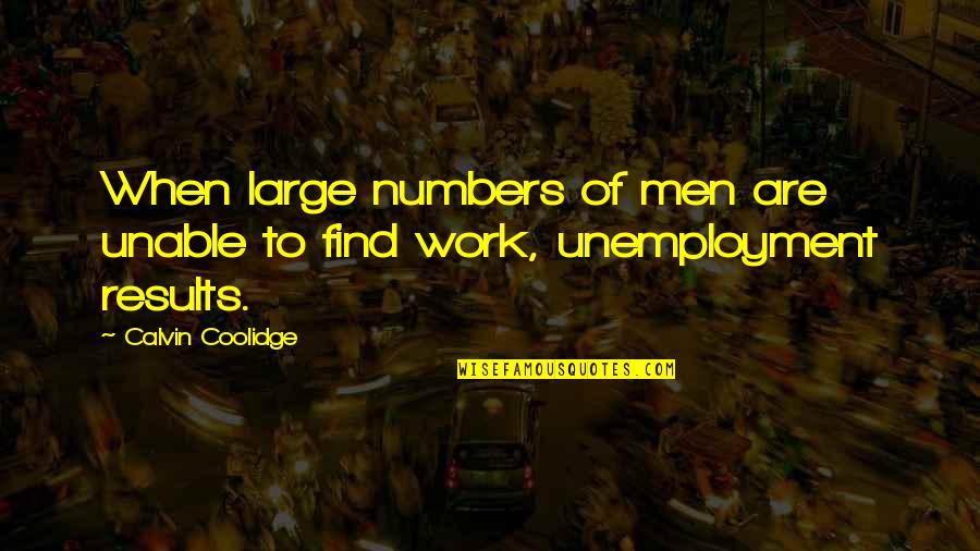 Lizion Quotes By Calvin Coolidge: When large numbers of men are unable to