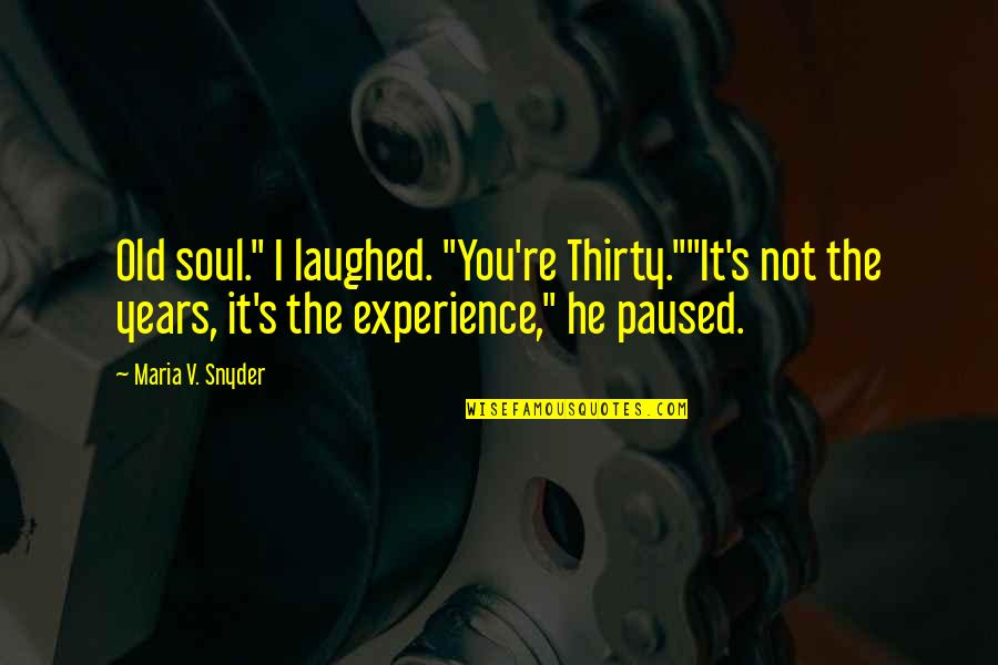 Lizion Quotes By Maria V. Snyder: Old soul." I laughed. "You're Thirty.""It's not the