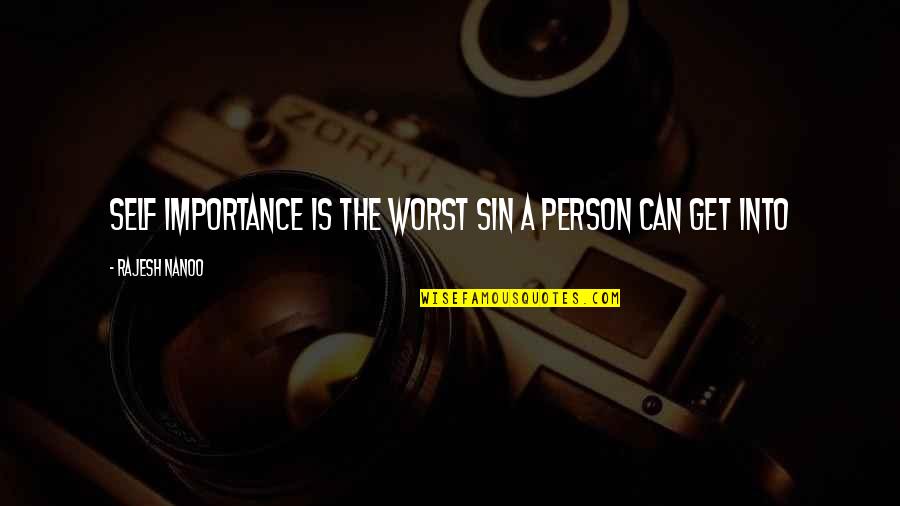 Lizion Quotes By Rajesh Nanoo: Self Importance is the worst sin a person