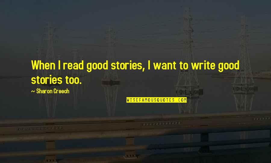Lizion Quotes By Sharon Creech: When I read good stories, I want to