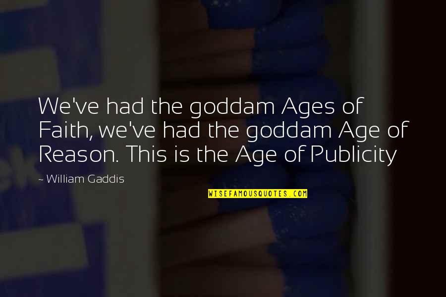 Lizion Quotes By William Gaddis: We've had the goddam Ages of Faith, we've