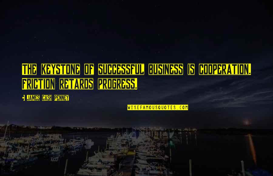 Ljepe Maturske Quotes By James Cash Penney: The keystone of successful business is cooperation. Friction