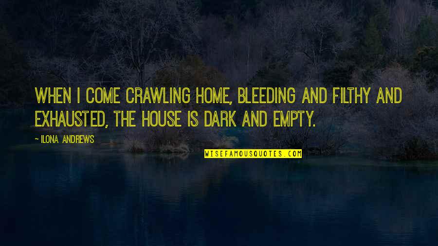 Ljepotice Dana Quotes By Ilona Andrews: When I come crawling home, bleeding and filthy