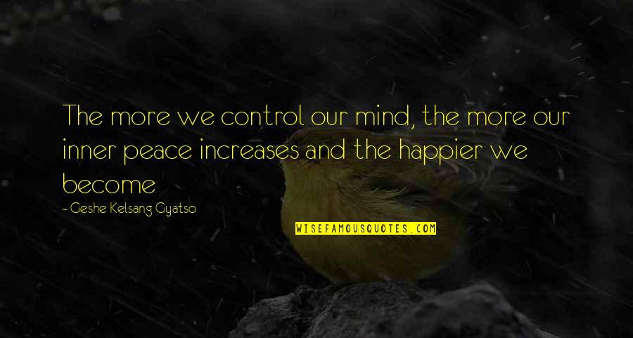 Ljudmila Balasevic Youtube Quotes By Geshe Kelsang Gyatso: The more we control our mind, the more