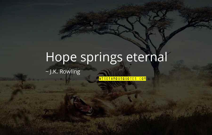 Ll Skeres Si T Mogat S Quotes By J.K. Rowling: Hope springs eternal