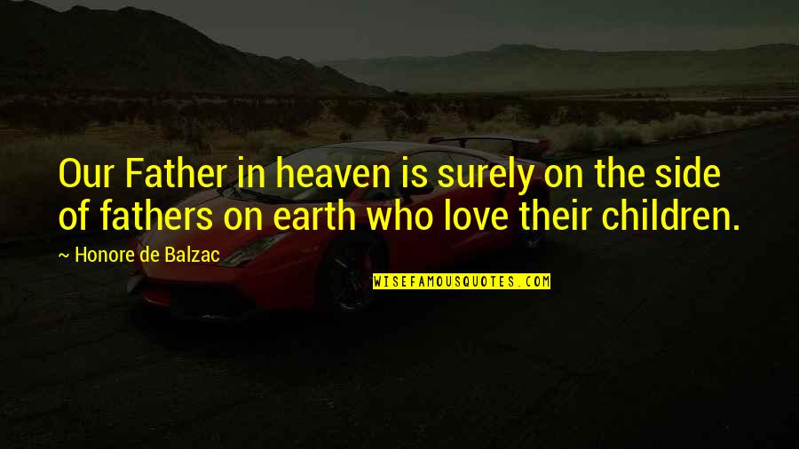 Llacar Quotes By Honore De Balzac: Our Father in heaven is surely on the