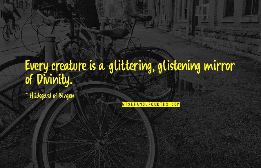 Llamas En Quotes By Hildegard Of Bingen: Every creature is a glittering, glistening mirror of