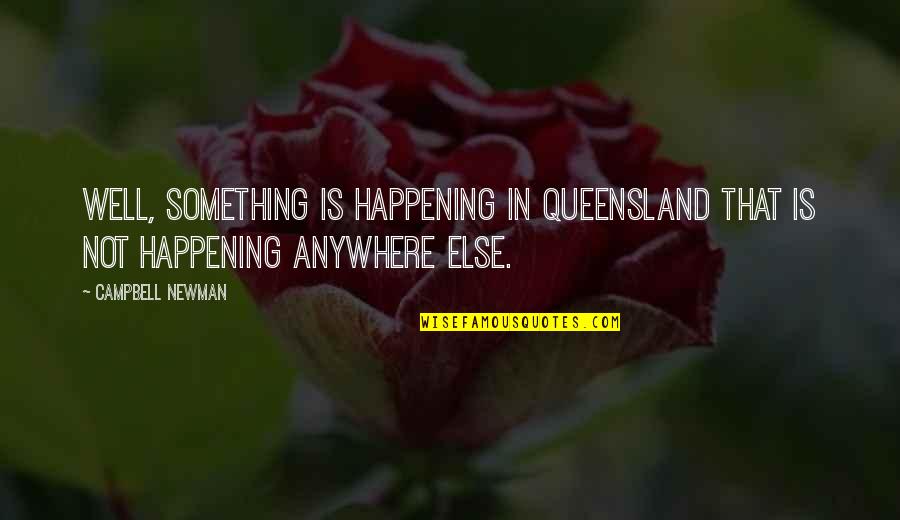 Llame Vegetable Quotes By Campbell Newman: Well, something is happening in Queensland that is