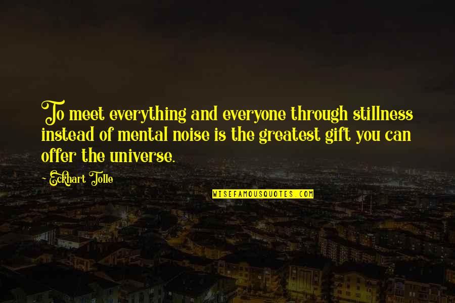 Llamo Pronunciation Quotes By Eckhart Tolle: To meet everything and everyone through stillness instead