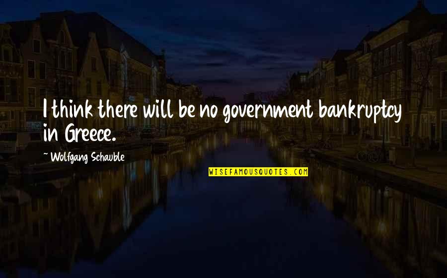 Llandaff Quotes By Wolfgang Schauble: I think there will be no government bankruptcy