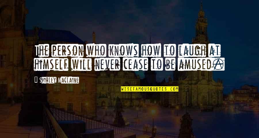 Llegue A Casa Quotes By Shirley Maclaine: The person who knows how to laugh at