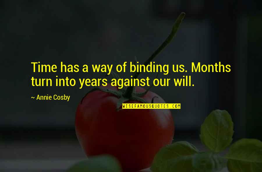 Lleigers Quotes By Annie Cosby: Time has a way of binding us. Months