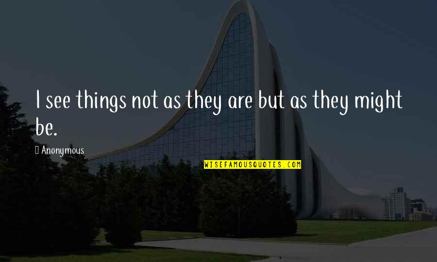Lleigers Quotes By Anonymous: I see things not as they are but