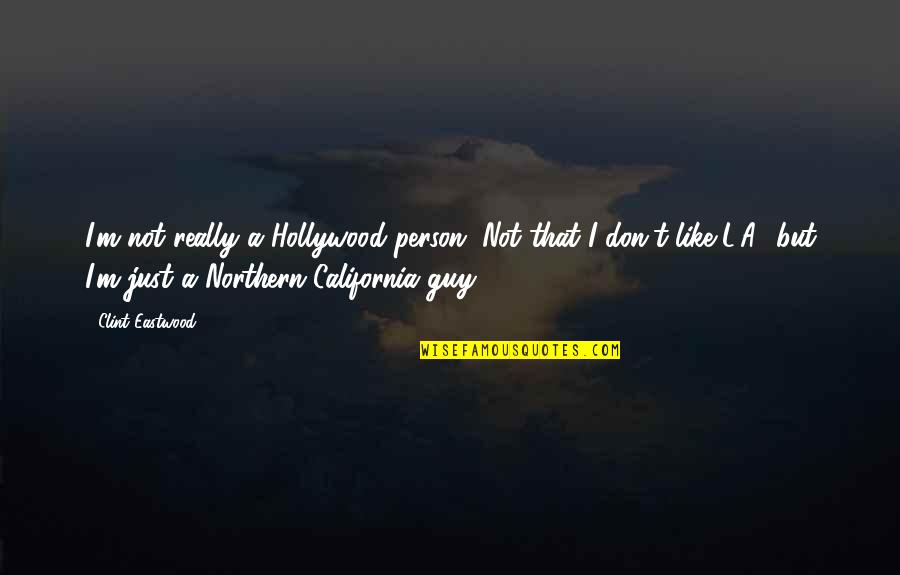 Lleigers Quotes By Clint Eastwood: I'm not really a Hollywood person. Not that