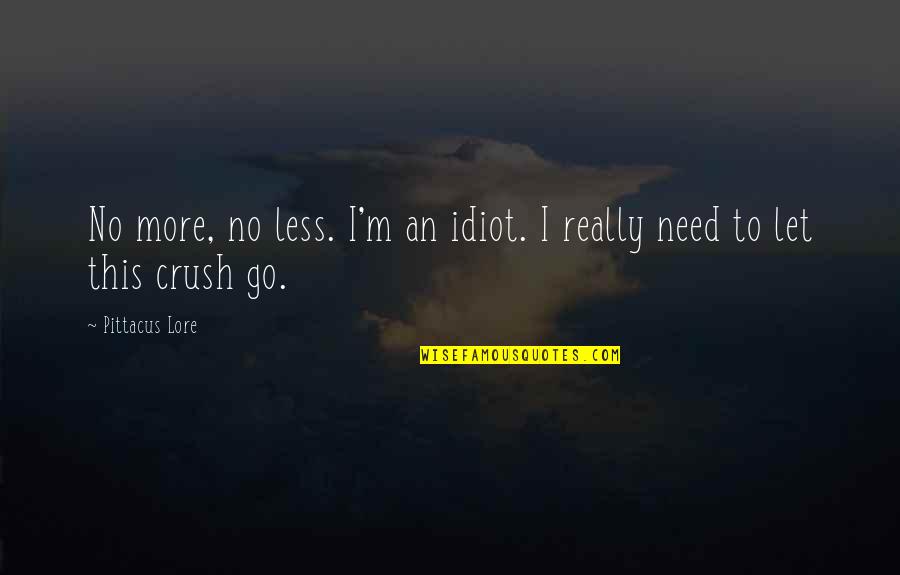 Lleigers Quotes By Pittacus Lore: No more, no less. I'm an idiot. I