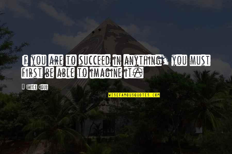 Llesy Quotes By Emile Coue: If you are to succeed in anything, you