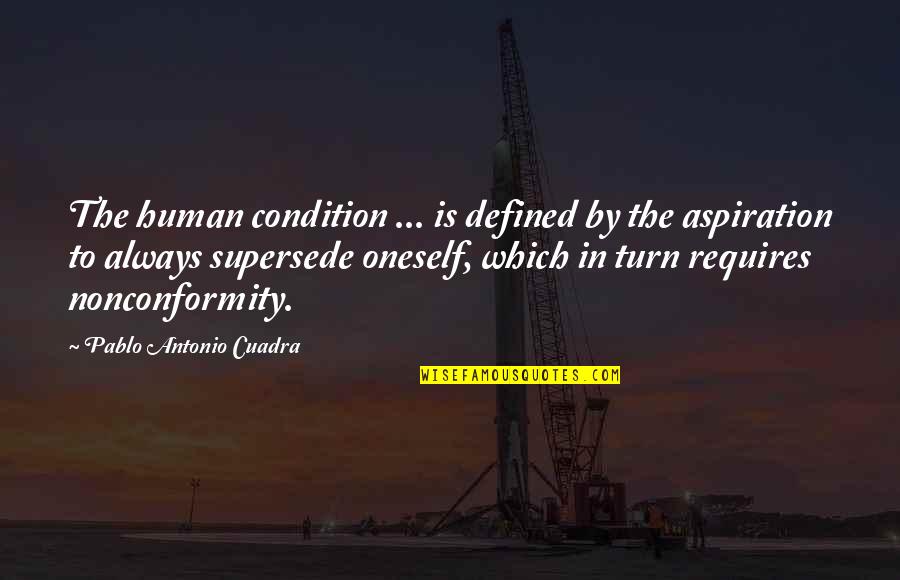 Llevadero Significado Quotes By Pablo Antonio Cuadra: The human condition ... is defined by the