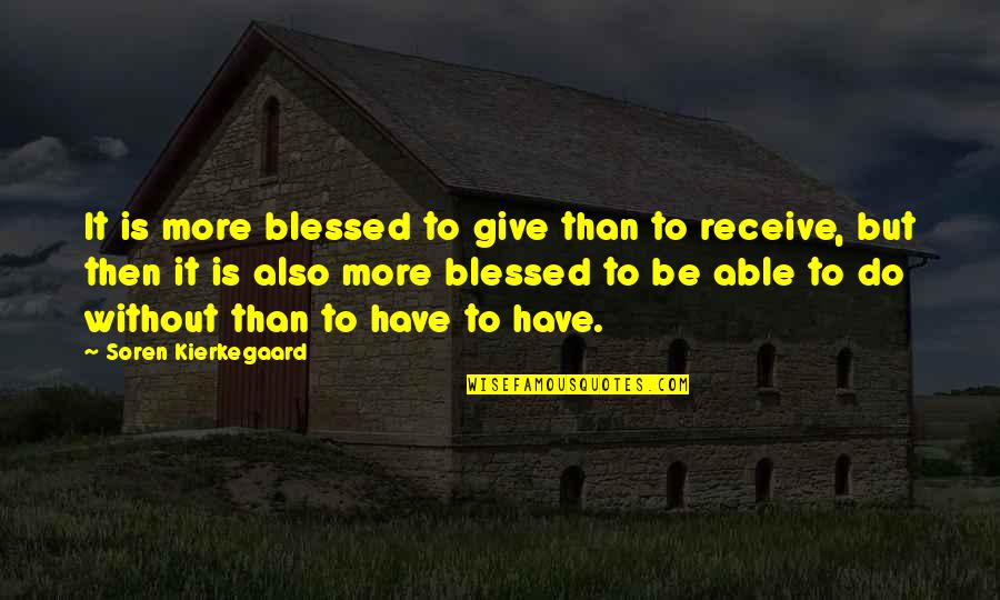 Llevadero Significado Quotes By Soren Kierkegaard: It is more blessed to give than to