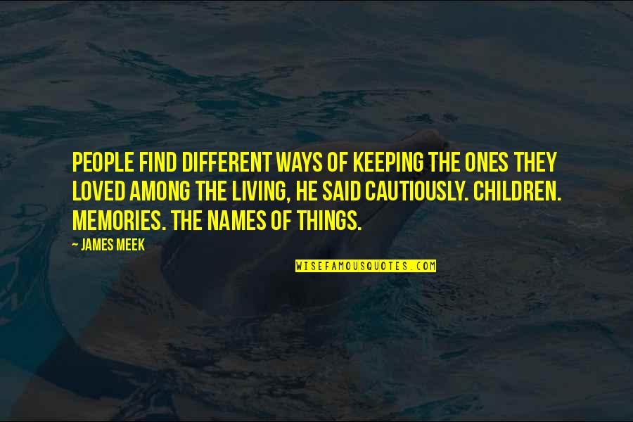 Llevado Quotes By James Meek: People find different ways of keeping the ones