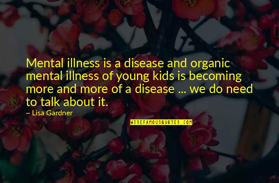 Llevado Quotes By Lisa Gardner: Mental illness is a disease and organic mental