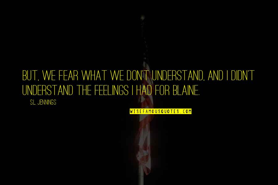 Llevado Quotes By S.L. Jennings: But, we fear what we don't understand, and