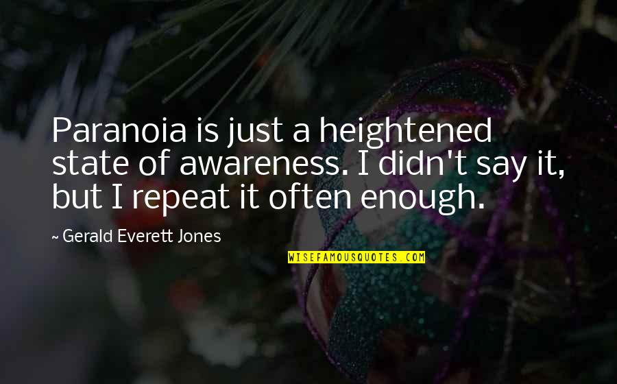 Llevar En Ingles Quotes By Gerald Everett Jones: Paranoia is just a heightened state of awareness.