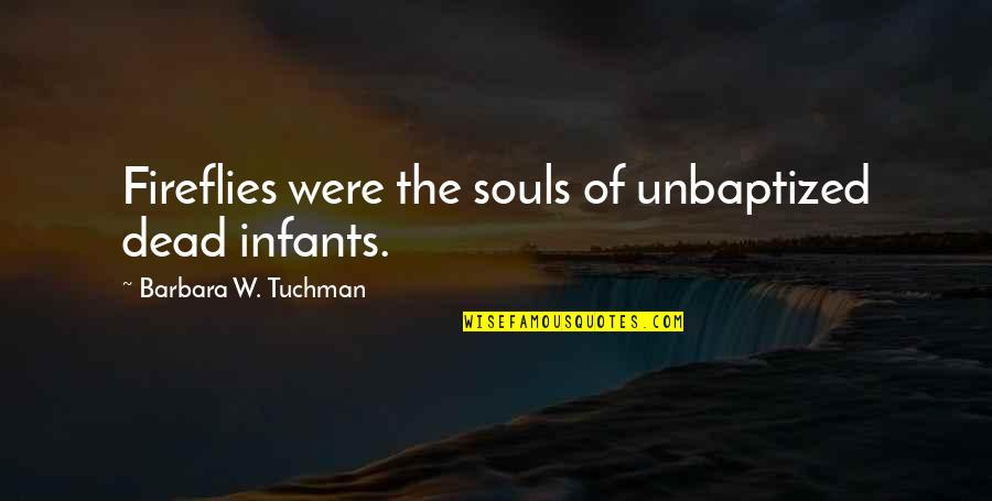 Llevaran Quotes By Barbara W. Tuchman: Fireflies were the souls of unbaptized dead infants.