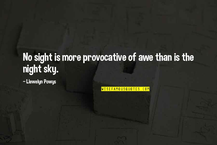 Llewelyn Quotes By Llewelyn Powys: No sight is more provocative of awe than