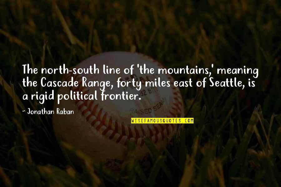 Llueven Estrellas Quotes By Jonathan Raban: The north-south line of 'the mountains,' meaning the