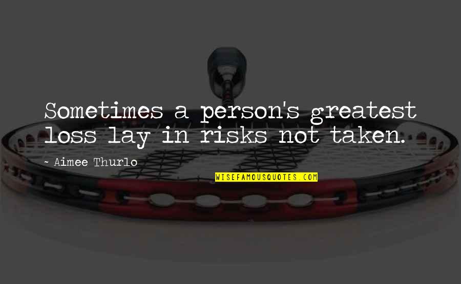 Lmlsni Quotes By Aimee Thurlo: Sometimes a person's greatest loss lay in risks