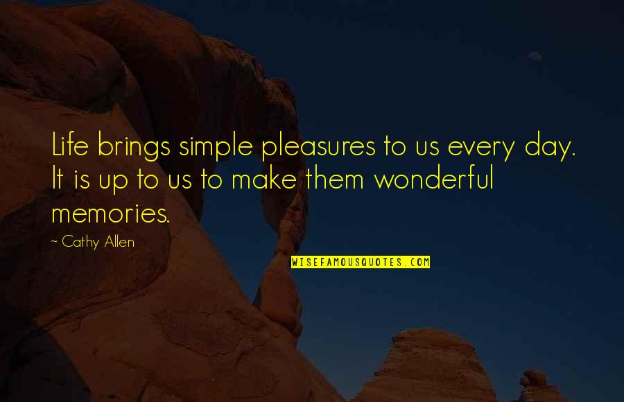 Lmlsni Quotes By Cathy Allen: Life brings simple pleasures to us every day.