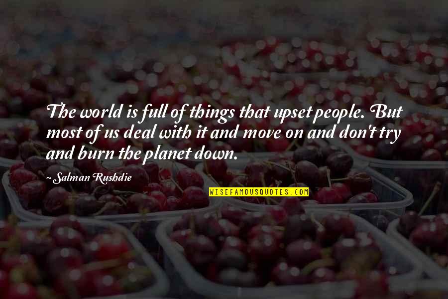 Lmngf Quote Quotes By Salman Rushdie: The world is full of things that upset